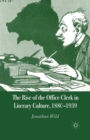 Image for The Rise of the Office Clerk in Literary Culture, 1880-1939