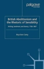 Image for British Abolitionism and the Rhetoric of Sensibility : Writing, Sentiment and Slavery, 1760-1807