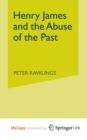 Image for Henry James and the Abuse of the Past