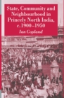 Image for State, Community and Neighbourhood in Princely North India, c. 1900-1950