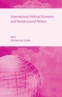 Image for International Political Economy and Poststructural Politics