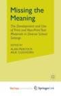 Image for Missing the Meaning : The Development and Use of Print and Non-Print Text Materials in Diverse School Settings