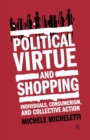 Image for Political Virtue and Shopping : Individuals, Consumerism, and Collective Action