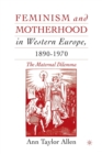 Image for Feminism and Motherhood in Western Europe, 1890–1970 : The Maternal Dilemma