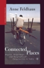 Image for Connected Places : Region, Pilgrimage, and Geographical Imagination in India