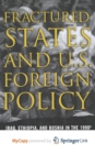 Image for Fractured States and U.S. Foreign Policy : Iraq, Ethiopia, and Bosnia in the 1990s