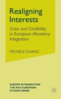 Image for Realigning Interests : Crisis and Credibility in European Monetary Integration