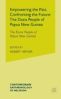 Image for Empowering the Past, Confronting the Future: The Duna People of Papua New Guinea