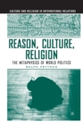Image for Reason, Culture, Religion : The Metaphysics of World Politics