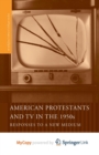 Image for American Protestants and TV in the 1950s