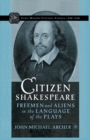 Image for Citizen Shakespeare : Freemen and Aliens in the Language of the Plays
