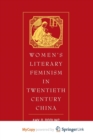 Image for Women&#39;s Literary Feminism in Twentieth-Century China