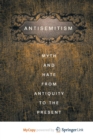 Image for Anti-Semitism : Myth and Hate from Antiquity to the Present