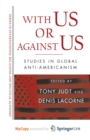 Image for With Us or Against Us : Studies in Global Anti-Americanism