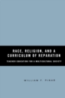 Image for Race, Religion, and A Curriculum of Reparation : Teacher Education for a Multicultural Society