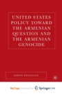 Image for United States Policy Toward the Armenian Question and the Armenian Genocide