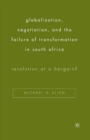 Image for Globalization, Negotiation, and the Failure of Transformation in South Africa : Revolution at a Bargain?