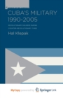 Image for Cuba&#39;s Military 1990-2005 : Revolutionary Soldiers During Counter-Revolutionary Times