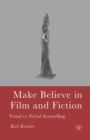 Image for Make Believe in Film and Fiction : Visual vs. Verbal Storytelling