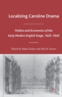 Image for Localizing Caroline Drama : Politics and Economics of the Early Modern English Stage, 1625-1642