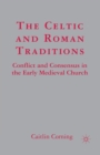 Image for The Celtic and Roman Traditions : Conflict and Consensus in the Early Medieval Church