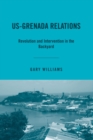 Image for US-Grenada Relations : Revolution and Intervention in the Backyard