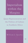 Image for Imperialism within the Margins : Queer Representation and the Politics of Culture in Southern Africa