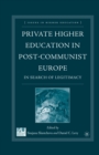 Image for Private Higher Education in Post-Communist Europe : In Search of Legitimacy