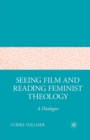 Image for Seeing Film and Reading Feminist Theology : A Dialogue