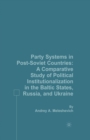 Image for Party Systems in Post-Soviet Countries : A Comparative Study of Political Institutionalization in the Baltic States, Russia, and Ukraine