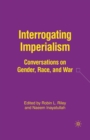Image for Interrogating Imperialism : Conversations on Gender, Race, and War