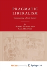 Image for Pragmatic Liberalism : Constructing a Civil Society