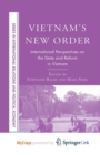 Image for Vietnam&#39;s New Order : International Perspectives on the State and Reform in Vietnam