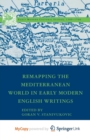 Image for Remapping the Mediterranean World in Early Modern English Writings
