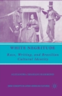 Image for White Negritude : Race, Writing, and Brazilian Cultural Identity