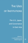 Image for The Uses of Institutions: The U.S., Japan, and Governance in East Asia