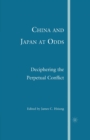Image for China and Japan at Odds : Deciphering the Perpetual Conflict