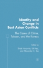 Image for Identity and Change in East Asian Conflicts : The Cases of China, Taiwan, and the Koreas