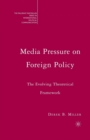 Image for Media Pressure on Foreign Policy : The Evolving Theoretical Framework
