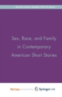 Image for Sex, Race, and Family in Contemporary American Short Stories