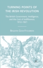 Image for Turning Points of the Irish Revolution : The British Government, Intelligence, and the Cost of Indifference, 1912-1921