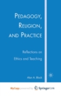 Image for Pedagogy, Religion, and Practice : Reflections on Ethics and Teaching