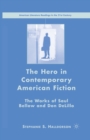 Image for The Hero in Contemporary American Fiction : The Works of Saul Bellow and Don DeLillo