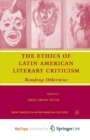 Image for The Ethics of Latin American Literary Criticism : Reading Otherwise