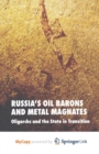Image for Russia&#39;s Oil Barons and Metal Magnates : Oligarchs and the State in Transition