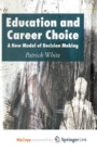 Image for Education and Career Choice : A New Model of Decision Making
