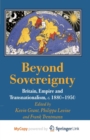Image for Beyond Sovereignty : Britain, Empire and Transnationalism, c.1880-1950