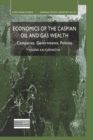 Image for Economics of the Caspian Oil and Gas Wealth : Companies, Governments, Policies