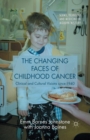 Image for The Changing Faces of Childhood Cancer : Clinical and Cultural Visions since 1940