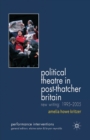 Image for Political Theatre in Post-Thatcher Britain : New Writing, 1995-2005
